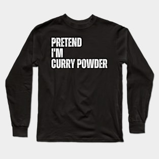 Pretend I'm Curry Powder Long Sleeve T-Shirt